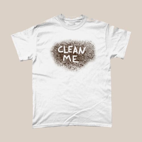 Clean Me T Shirt