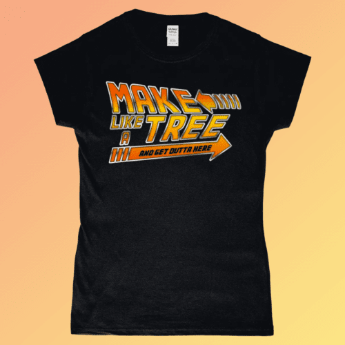 Make Like A Tree and Get ouf Here Back to the Future Biff Women's T-Shirt Black