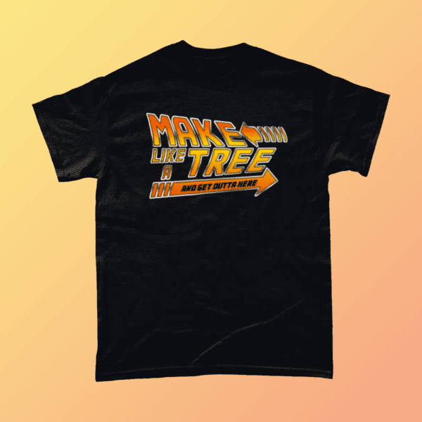 Make Like A Tree and Get out of Here Back to the Future Biff Men's T-Shirt Black