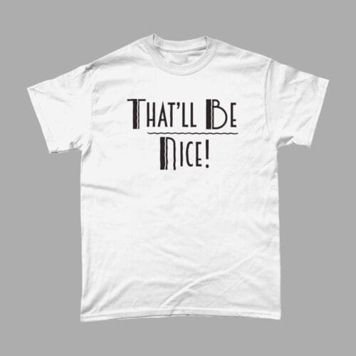 You Rang Me Lord That'll Be Nice Mabel British Sitcom Comedy Catchphrase T-Shirt White
