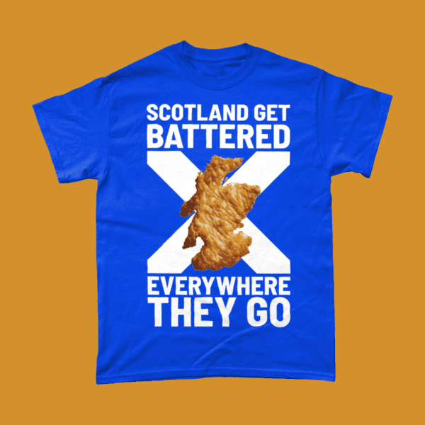 Scotland Get Battered Everywhere They Go Chip Shop Fish and Chips Scottish Football Rugby Food Unhealthy Sports Scot T-Shirt Royal Blue