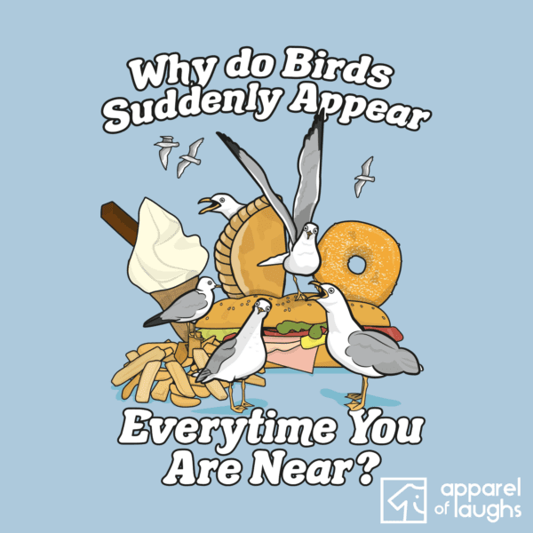 Why Do Birds Suddenly Appear Everytime You Are Near Carpenters British Seaside Pasty ice Cream Donut Sandwich Food Seagulls Humour T-Shirt Design Light Blue