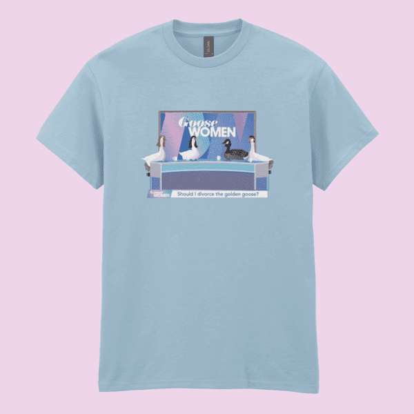 Goose Loose Women ITV British Comedy TV Janet Street Porter Linda Nolan Linda Robson T-Shirt Light Blue
